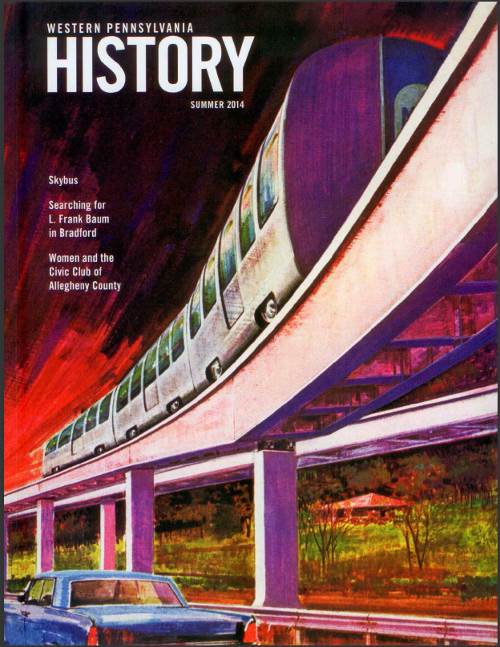 Western Pennsylvania History
Magazine - Summer 2014 featuring
an article on Pittsburgh's Skybus